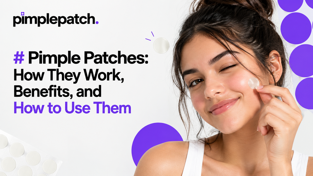 Pimple Patches: How They Work, Benefits, and How to Use The